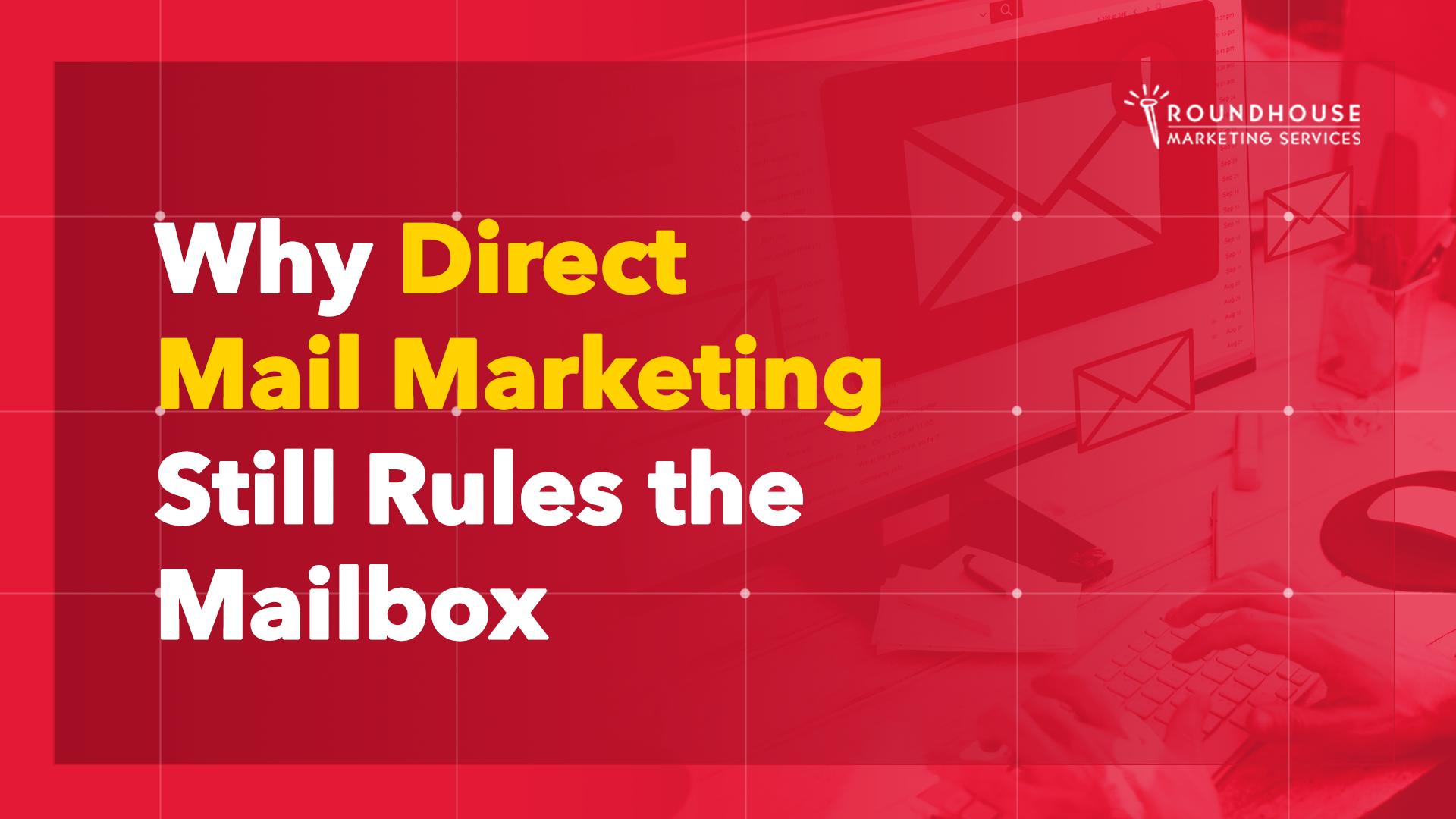 Why Direct Mail Marketing Still Rules the Mailbox